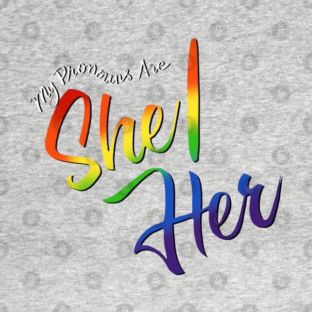 My Pronouns Are She/Her (Rainbow Script) by Salty Said Sweetly